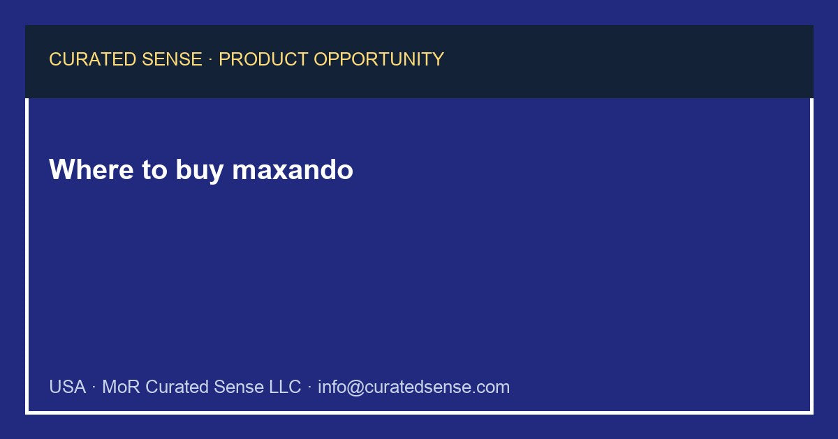 Where to buy maxando — Curated Sense