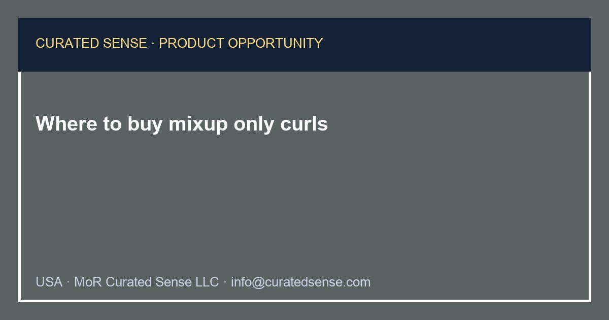 Where to buy mixup only curls — Curated Sense