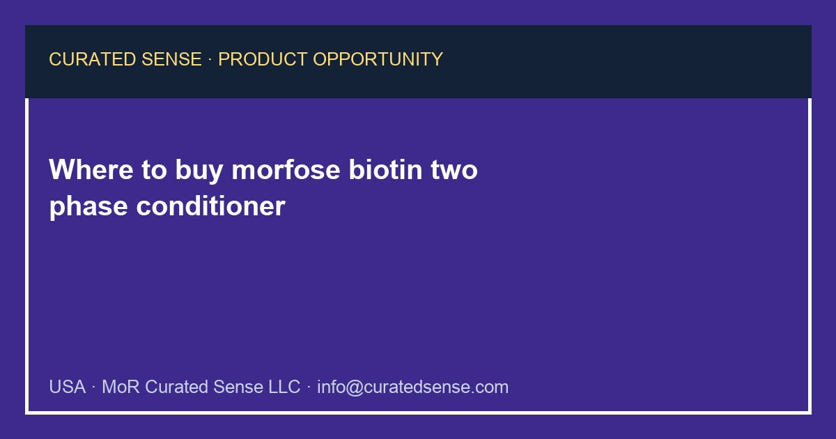 Where to buy morfose biotin two phase conditioner — Curated Sense