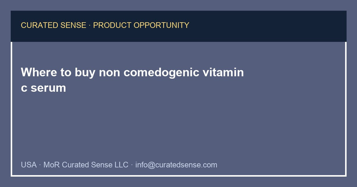 Where to buy non comedogenic vitamin c serum — Curated Sense
