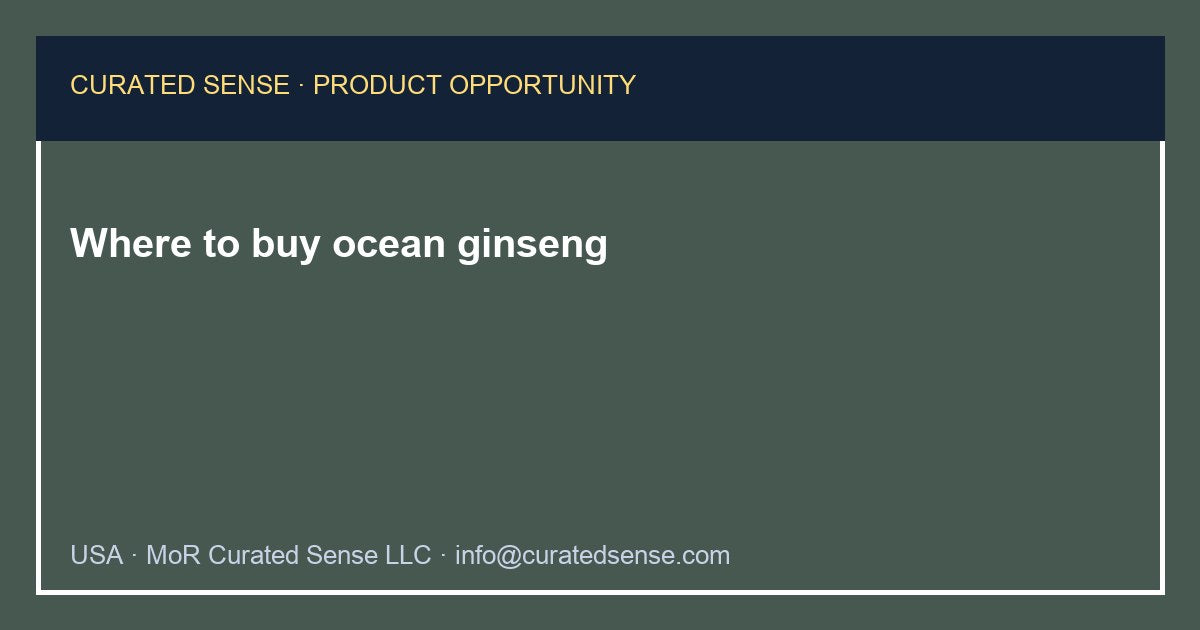 Where to buy ocean ginseng — Curated Sense
