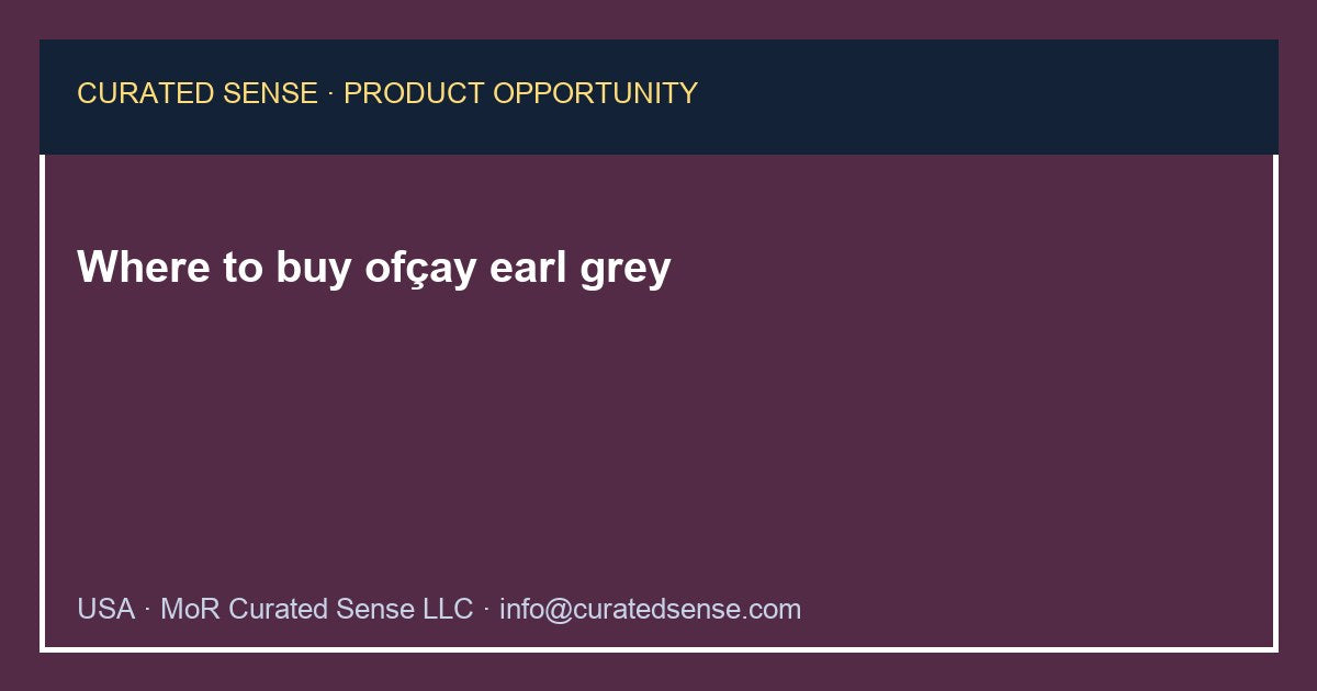 Where to buy ofçay earl grey — Curated Sense
