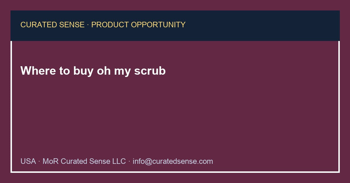 Where to buy oh my scrub — Curated Sense