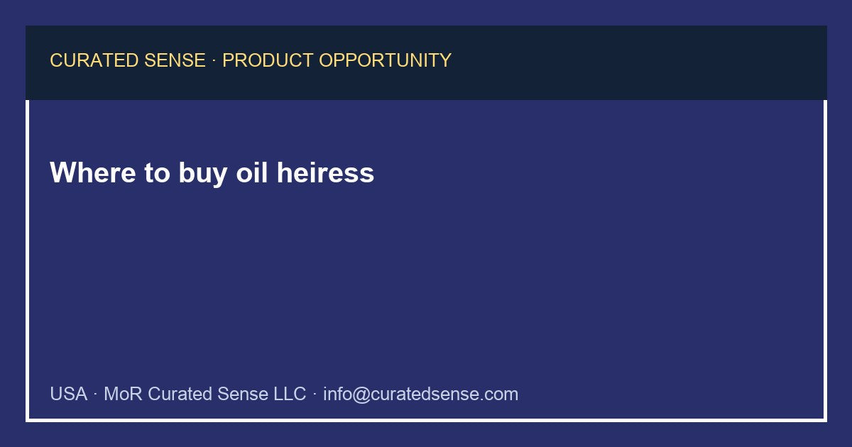 Where to buy oil heiress — Curated Sense