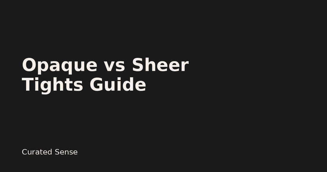Opaque vs Sheer Tights: How to Choose (Denier Guide 2026) — Curated Sense
