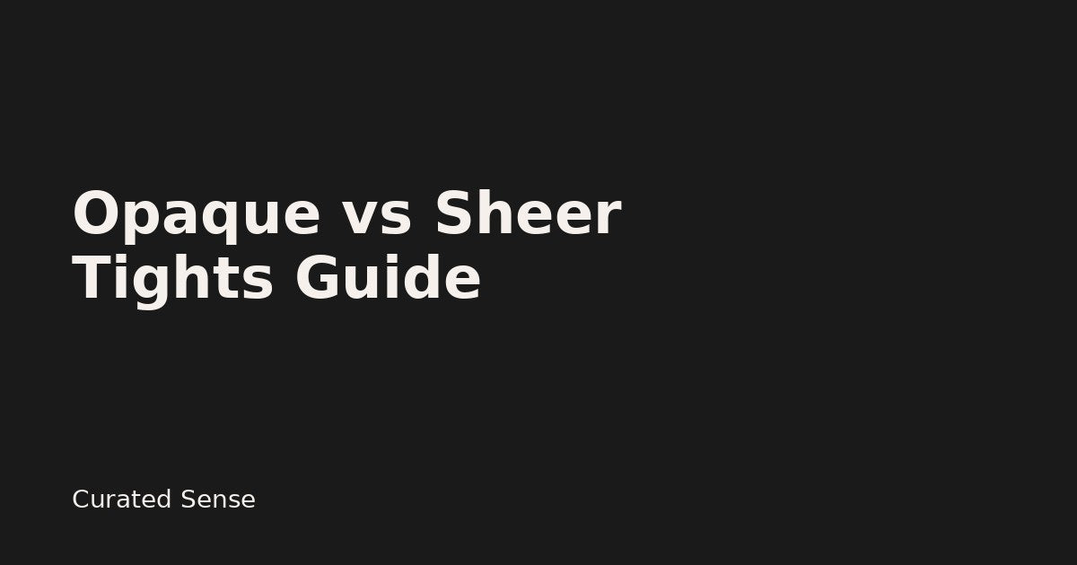 Opaque vs Sheer Tights: How to Choose (Denier Guide 2026) — Curated Sense