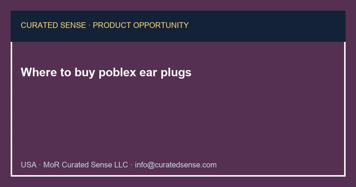 Where to buy poblex ear plugs — Curated Sense
