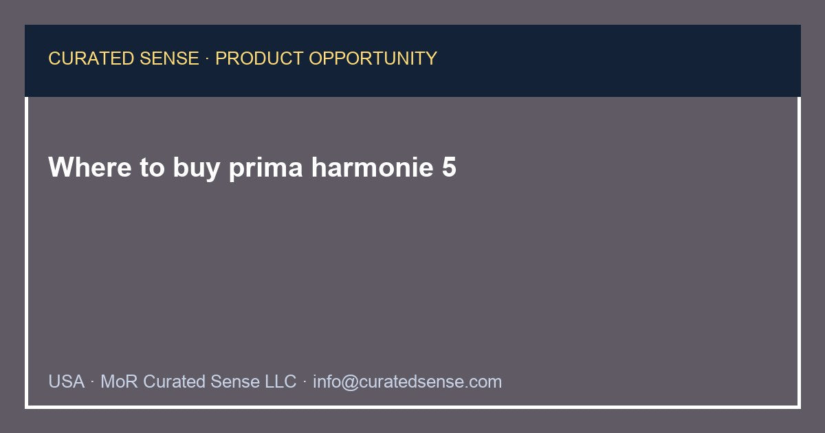 Where to buy prima harmonie 5 — Curated Sense