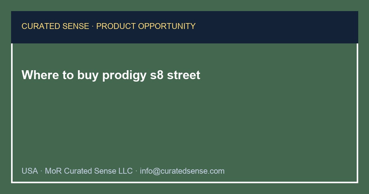 Where to buy prodigy s8 street — Curated Sense