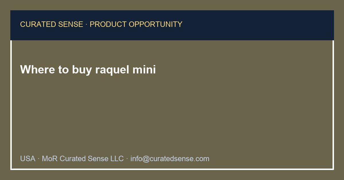 Where to buy raquel mini — Curated Sense