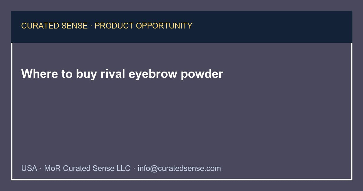 Where to buy rival eyebrow powder — Curated Sense