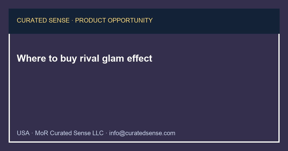 Where to buy rival glam effect — Curated Sense