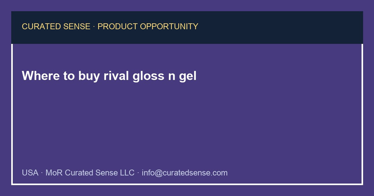 Where to buy rival gloss n gel — Curated Sense