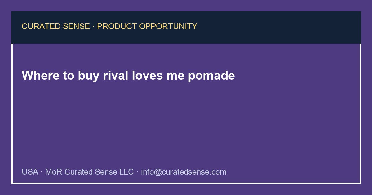 Where to buy rival loves me pomade — Curated Sense
