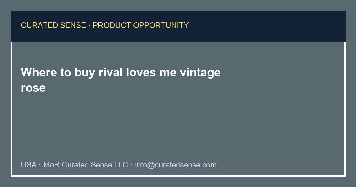 Where to buy rival loves me vintage rose — Curated Sense