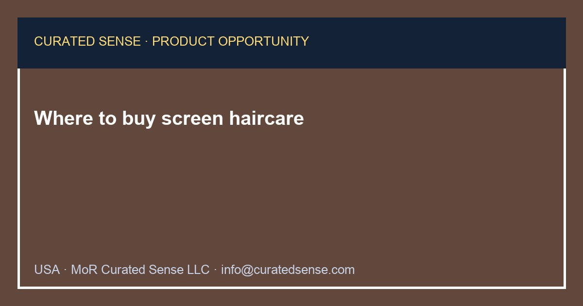 Where to buy screen haircare — Curated Sense