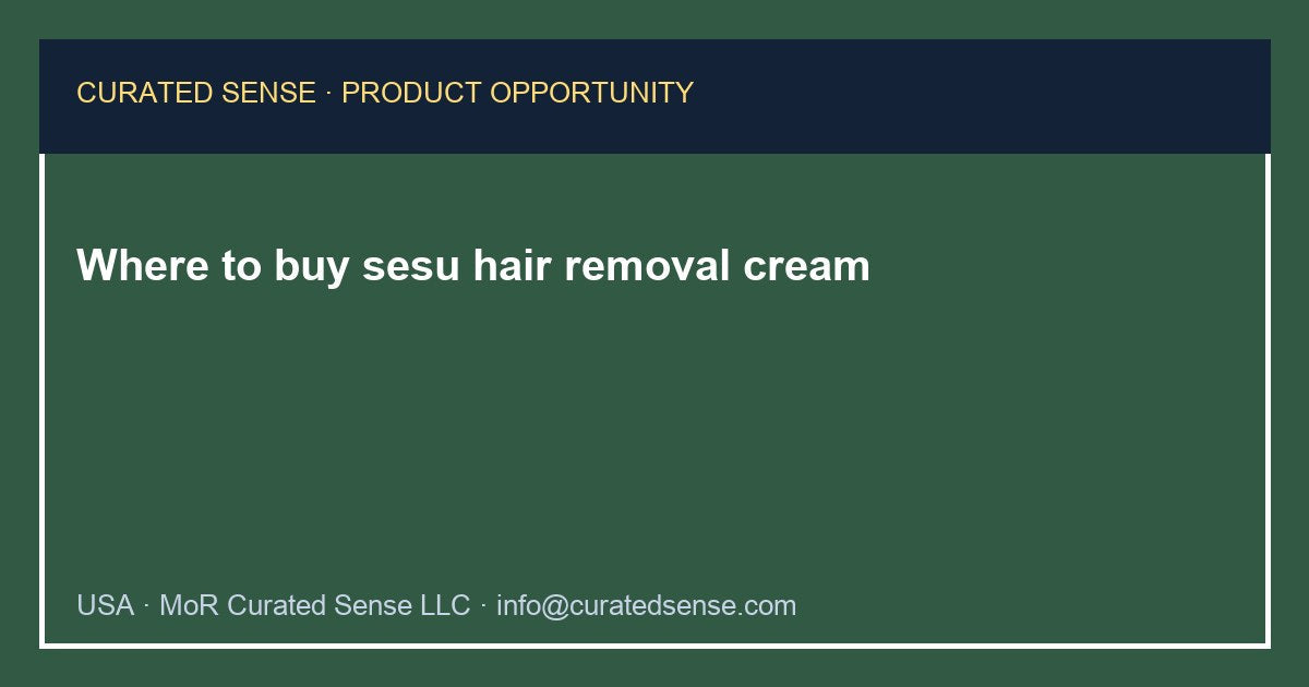 Where to buy sesu hair removal cream — Curated Sense