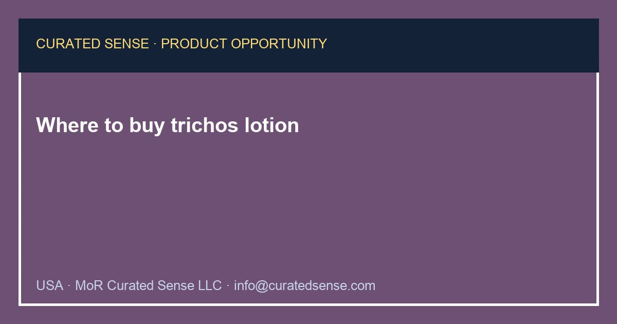 Where to buy trichos lotion — Curated Sense