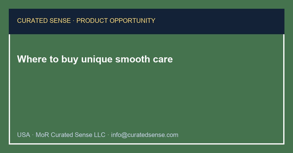 Where to buy unique smooth care — Curated Sense