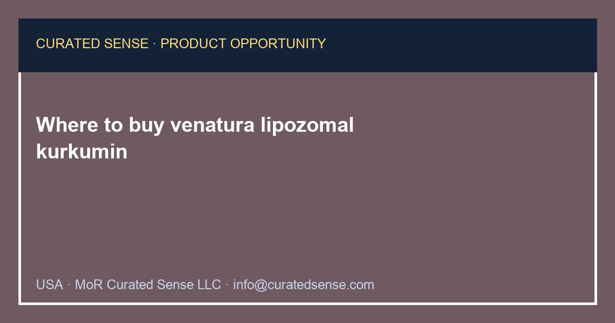Where to buy venatura lipozomal kurkumin — Curated Sense