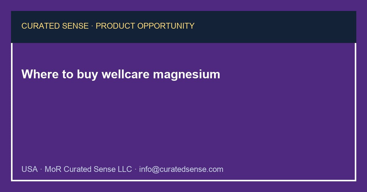 Where to buy wellcare magnesium — Curated Sense