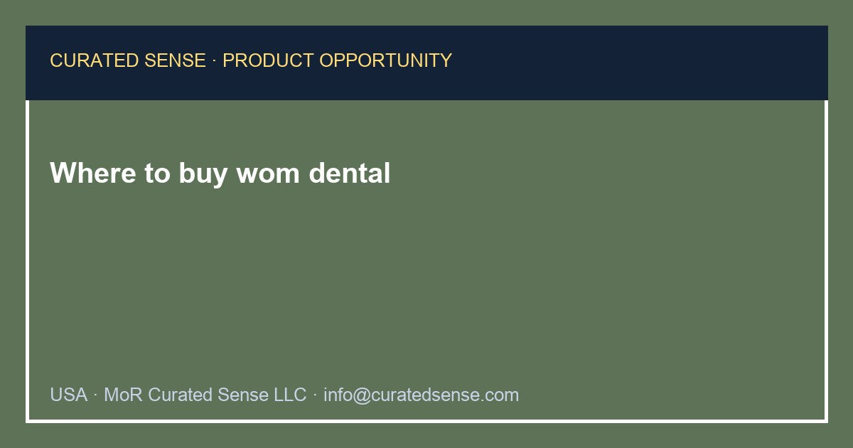 Where to buy wom dental — Curated Sense