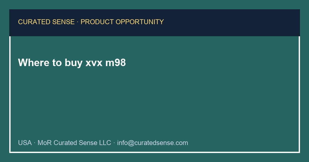 Where to buy xvx m98 — Curated Sense