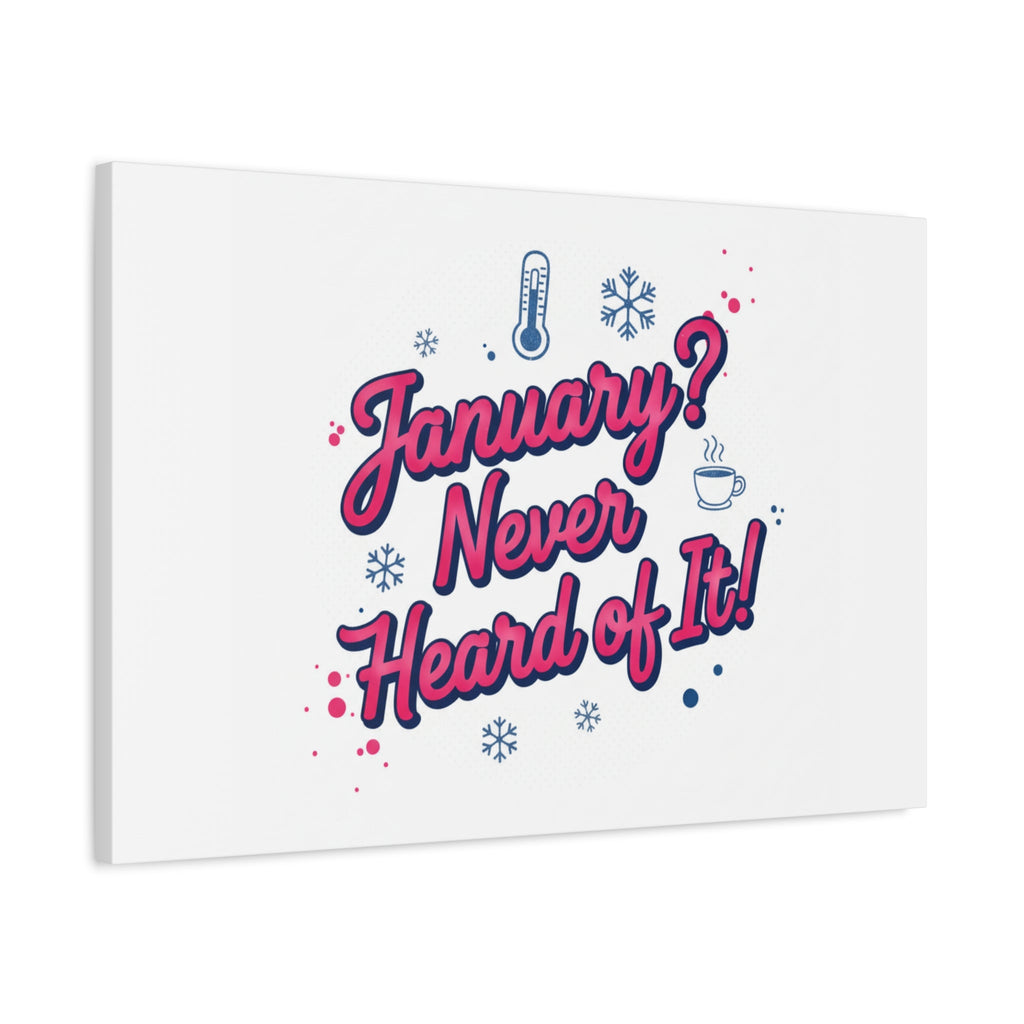 January? Never Heard of It! Canvas, January meme wall art | January slump humor