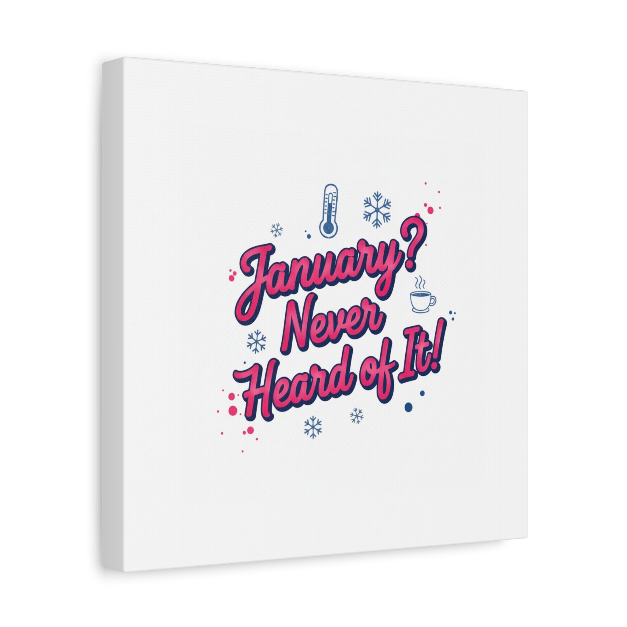January? Never Heard of It! Canvas, January meme wall art | January slump humor