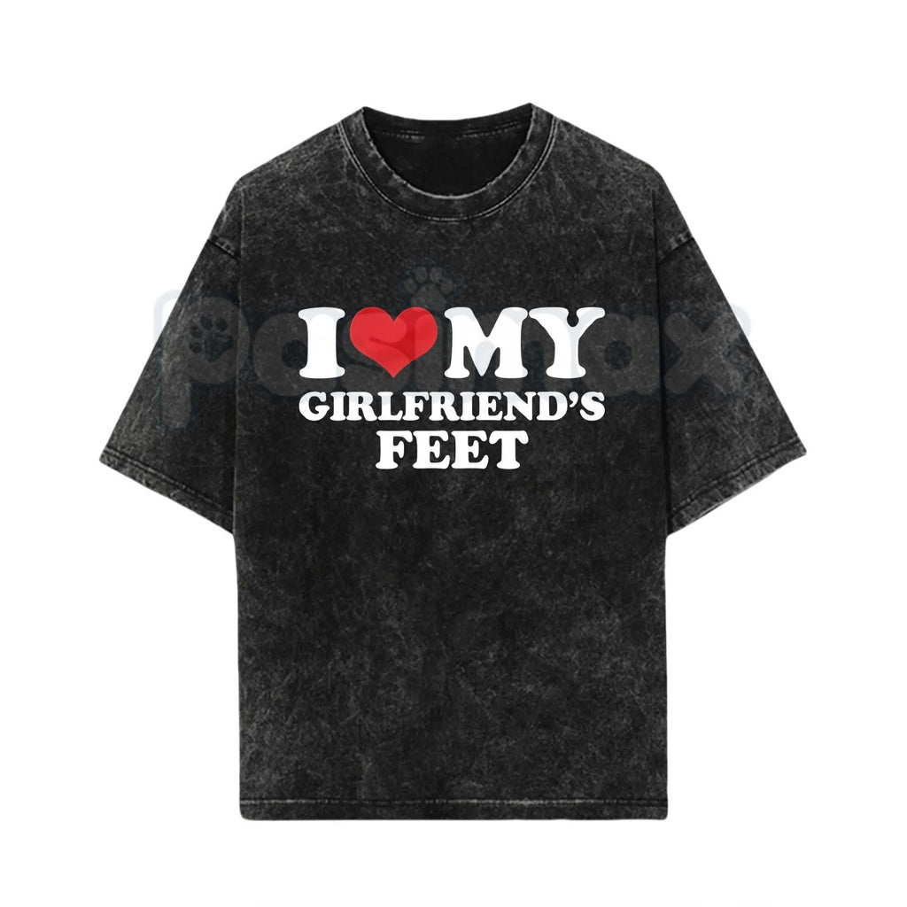I Love My Girlfriend's Feet T-Shirt – Funny Boyfriend Relationship Meme Vintage Washed Tee, Humorous Statement Lightweight Cotton Graphic Top