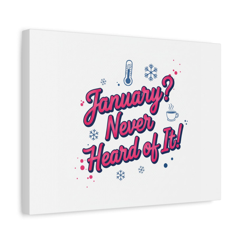 January? Never Heard of It! Canvas, January meme wall art | January slump humor