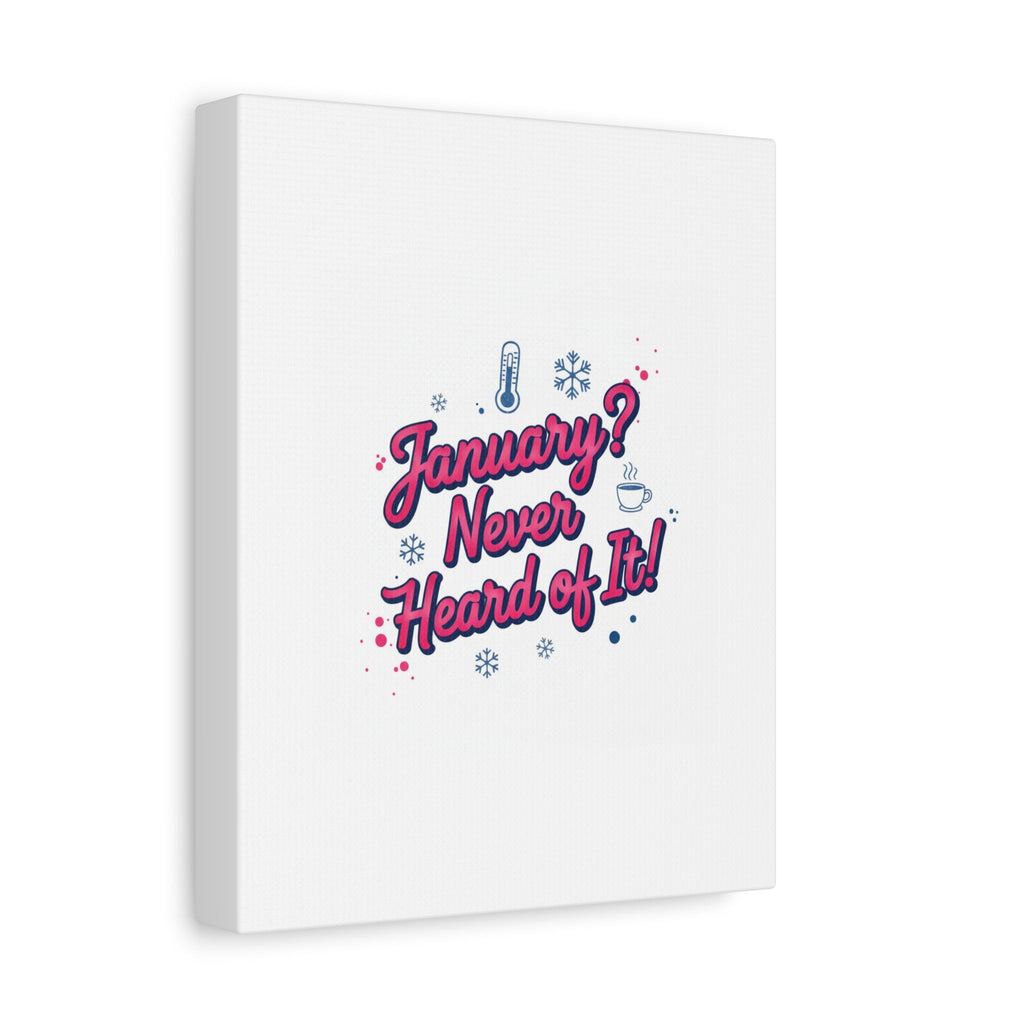 January? Never Heard of It! Canvas, January meme wall art | January slump humor