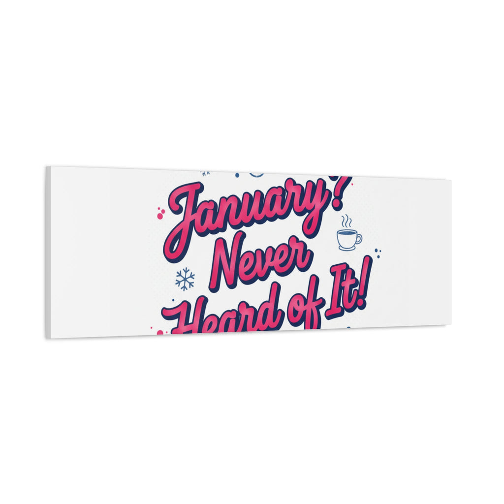 January? Never Heard of It! Canvas, January meme wall art | January slump humor