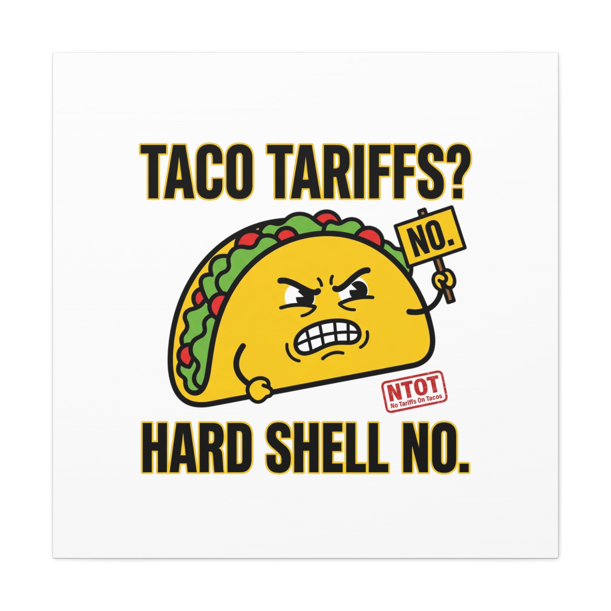Taco Tariffs? Hard Shell No. Canvas