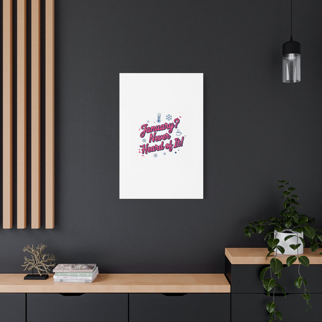 January? Never Heard of It! Canvas, January meme wall art | January slump humor