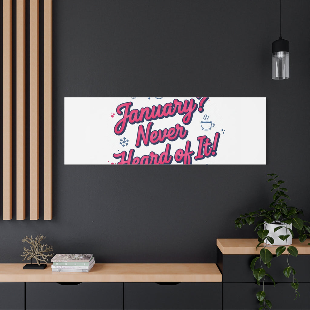 January? Never Heard of It! Canvas, January meme wall art | January slump humor