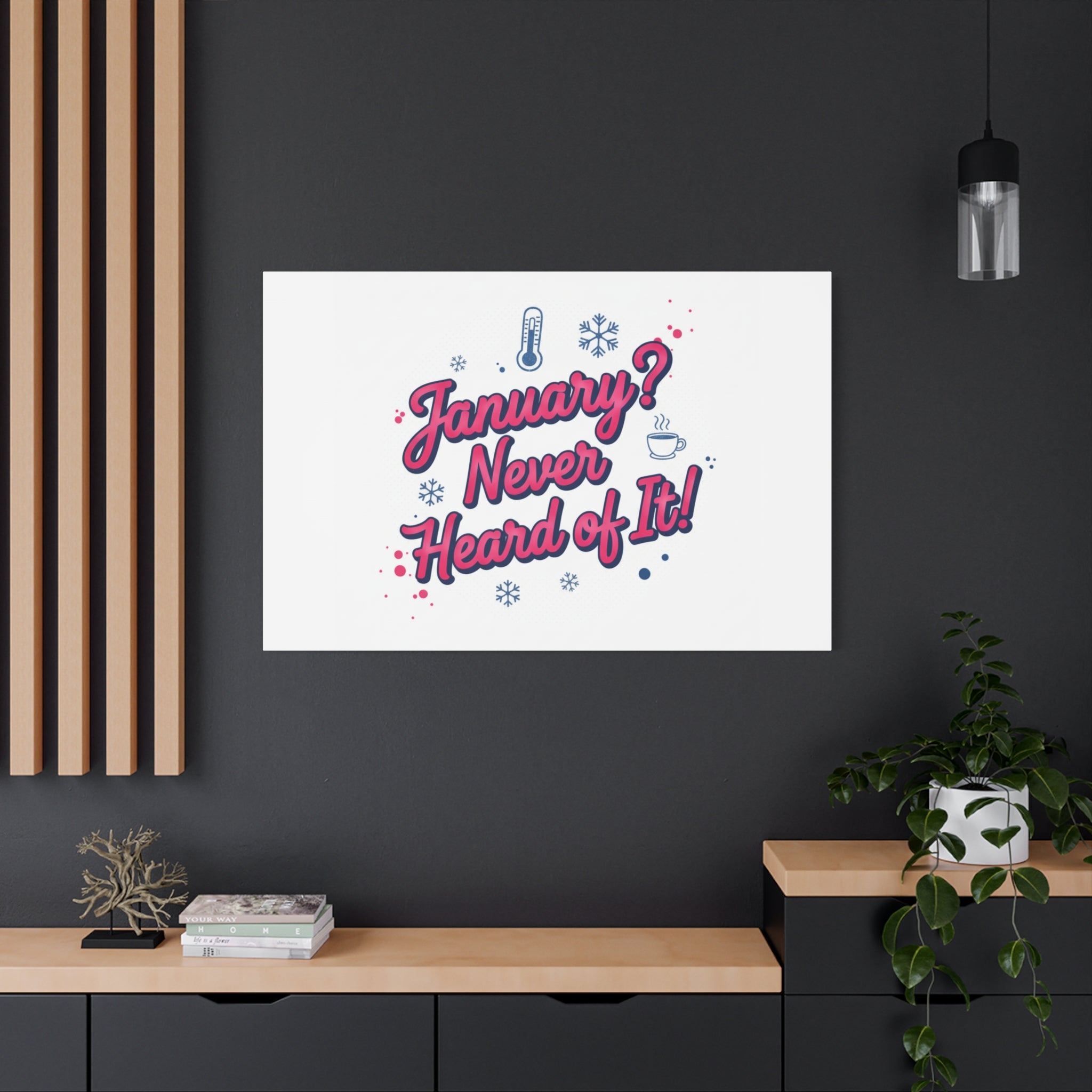 January? Never Heard of It! Canvas, January meme wall art | January slump humor