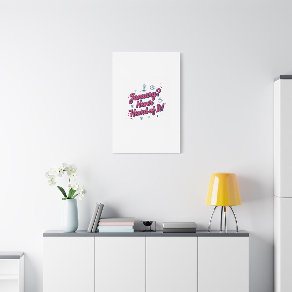 January? Never Heard of It! Canvas, January meme wall art | January slump humor