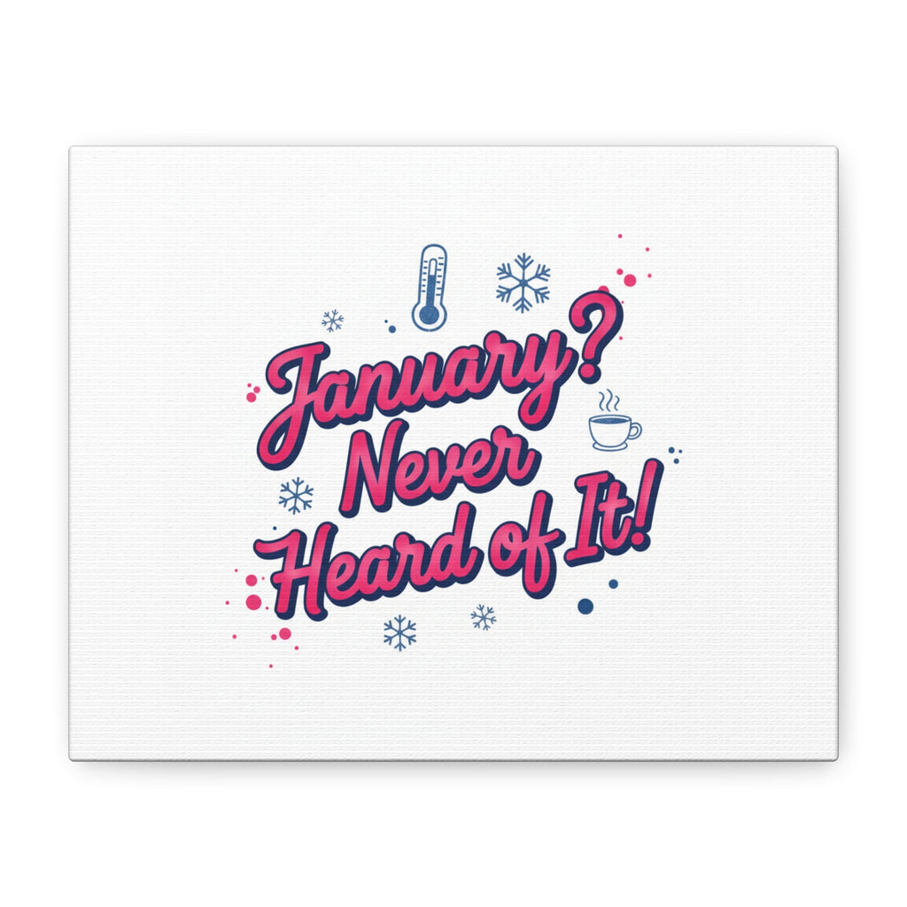 January? Never Heard of It! Canvas, January meme wall art | January slump humor