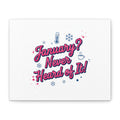 January? Never Heard of It! Canvas, January meme wall art | January slump humor