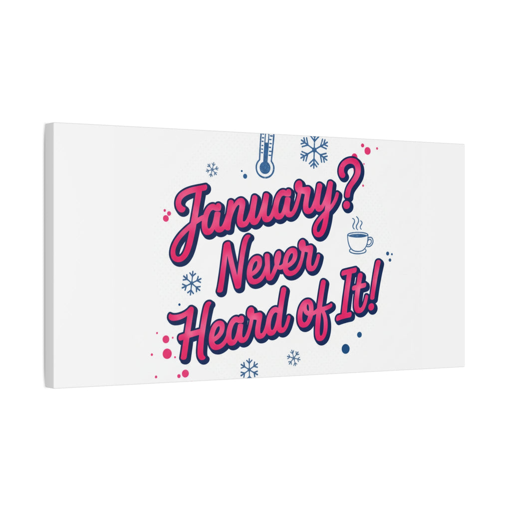 January? Never Heard of It! Canvas, January meme wall art | January slump humor