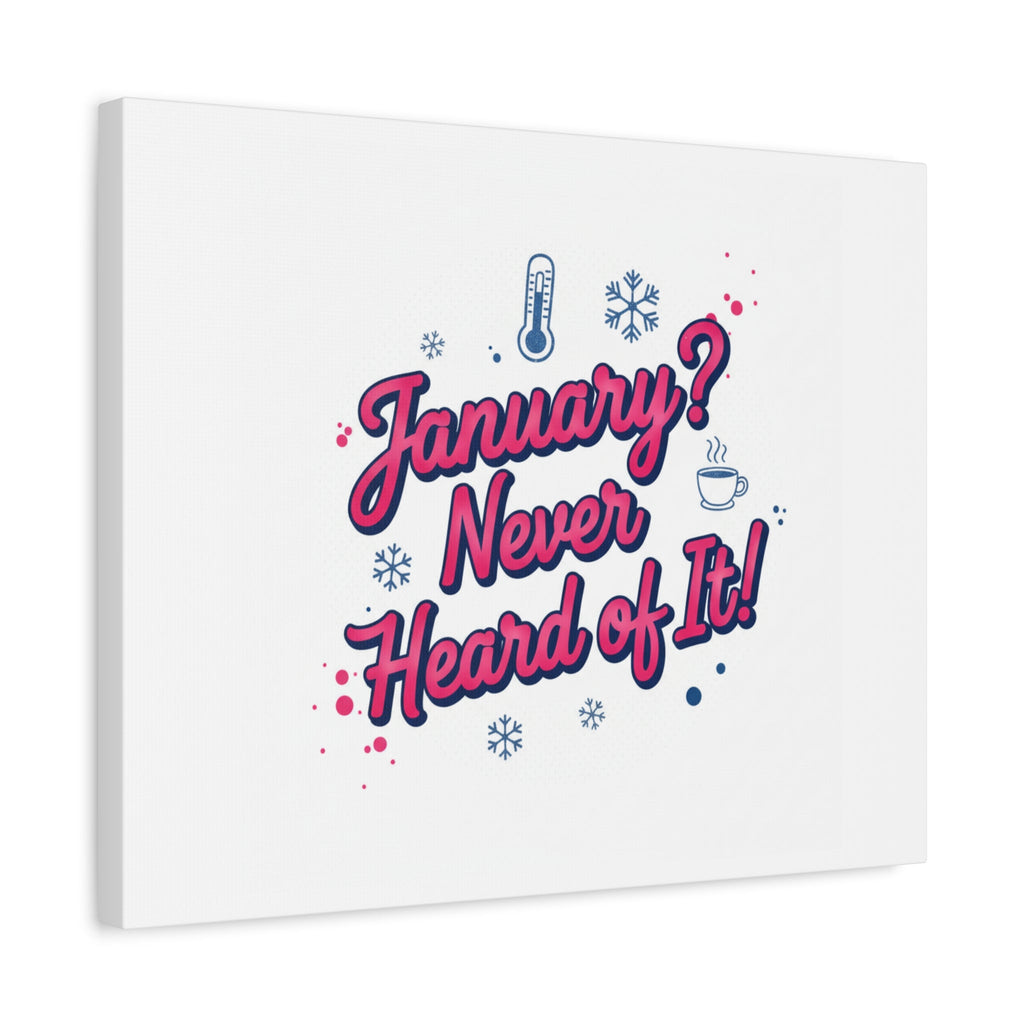 January? Never Heard of It! Canvas, January meme wall art | January slump humor