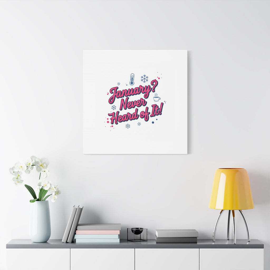 January? Never Heard of It! Canvas, January meme wall art | January slump humor