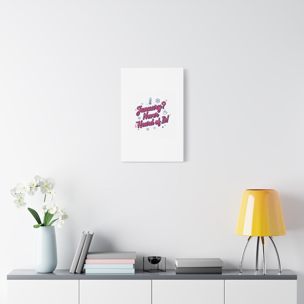 January? Never Heard of It! Canvas, January meme wall art | January slump humor