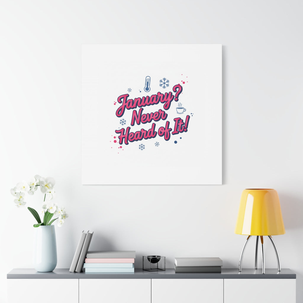 January? Never Heard of It! Canvas, January meme wall art | January slump humor