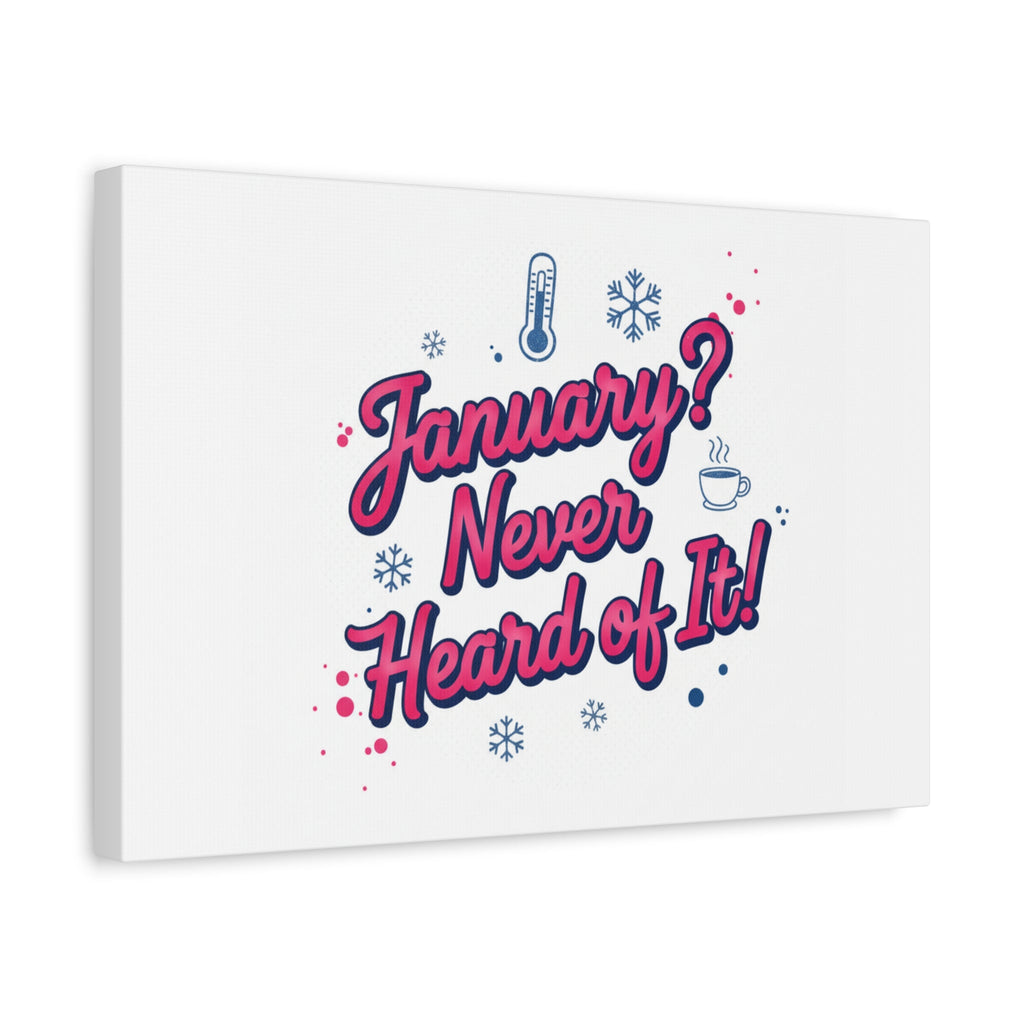 January? Never Heard of It! Canvas, January meme wall art | January slump humor