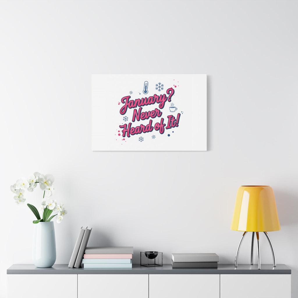 January? Never Heard of It! Canvas, January meme wall art | January slump humor