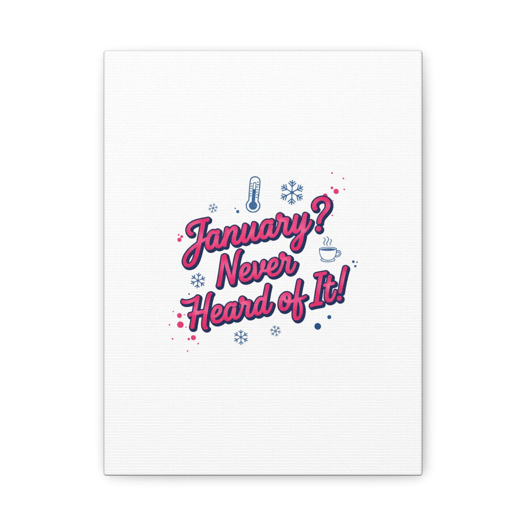 January? Never Heard of It! Canvas, January meme wall art | January slump humor