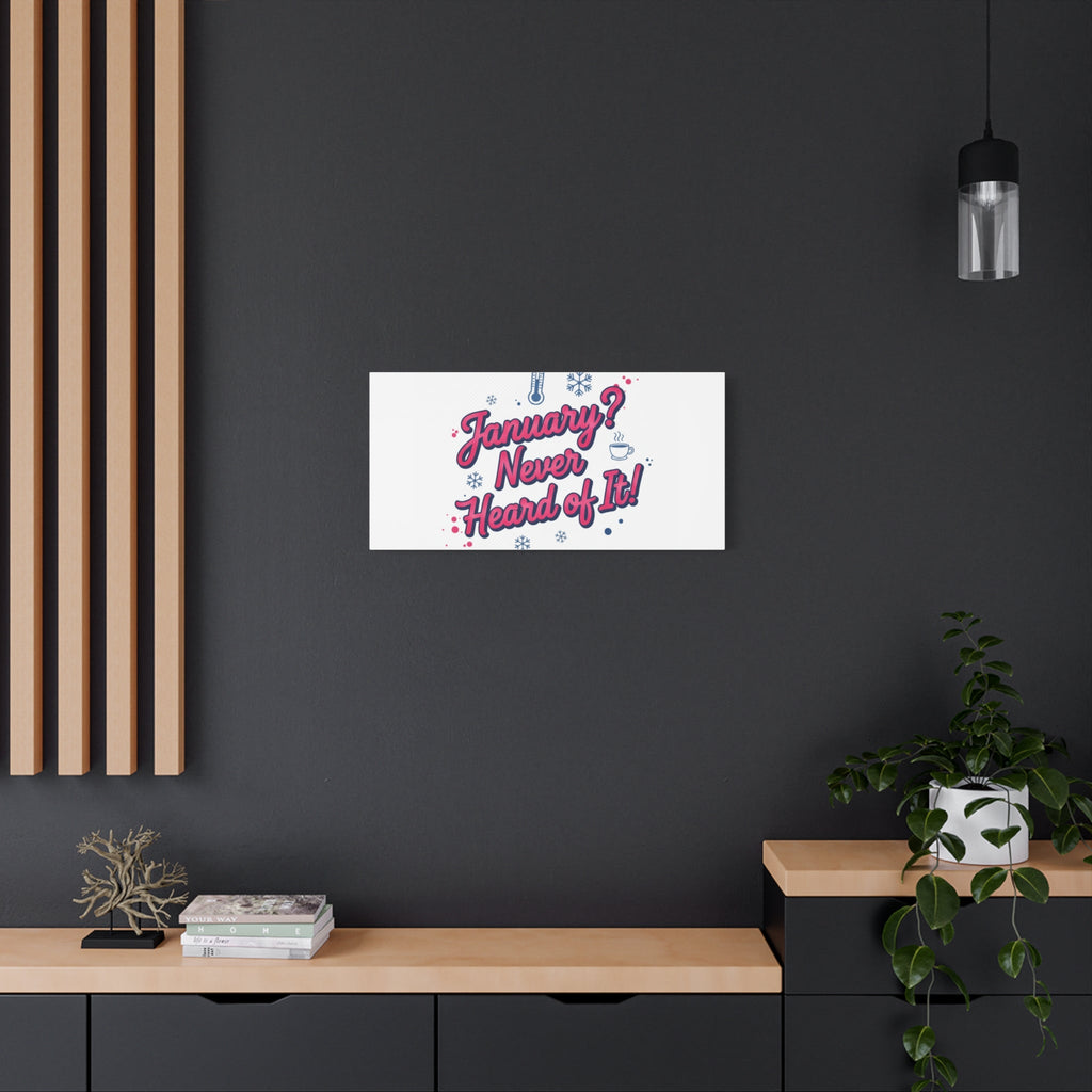 January? Never Heard of It! Canvas, January meme wall art | January slump humor