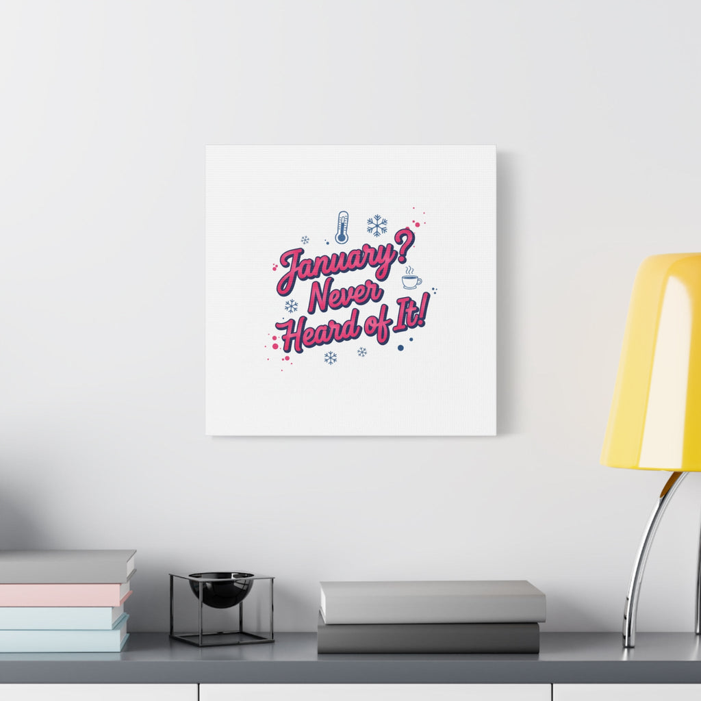 January? Never Heard of It! Canvas, January meme wall art | January slump humor